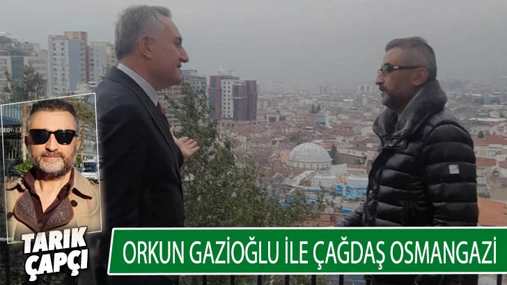 Orkun Gazioğlu ile çağdaş Osmangazi