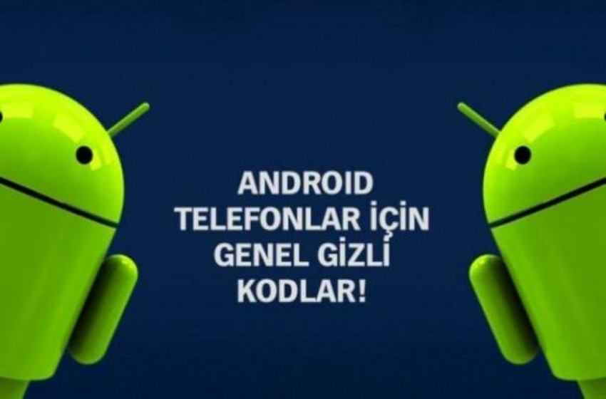 Android telefonların bilinmeyen gizli kodları!