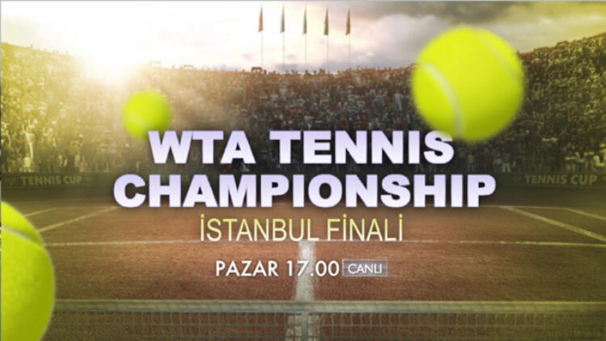 'WTA Tennis Championship İstanbul Kadınlar Finali' heyecanı!