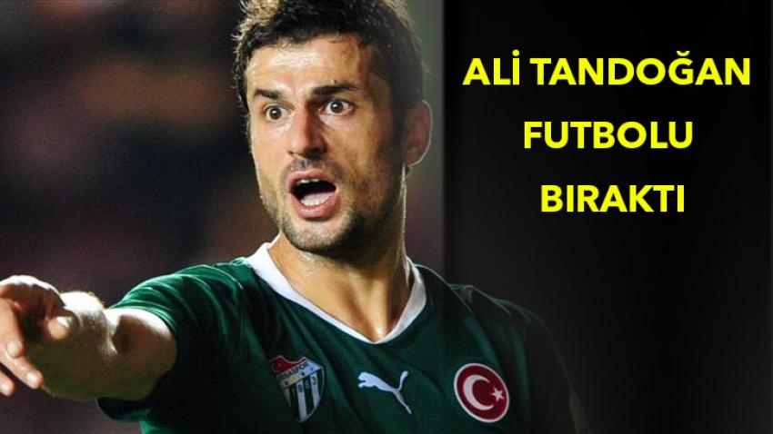 Ali Tandoğan futbolu bıraktı
