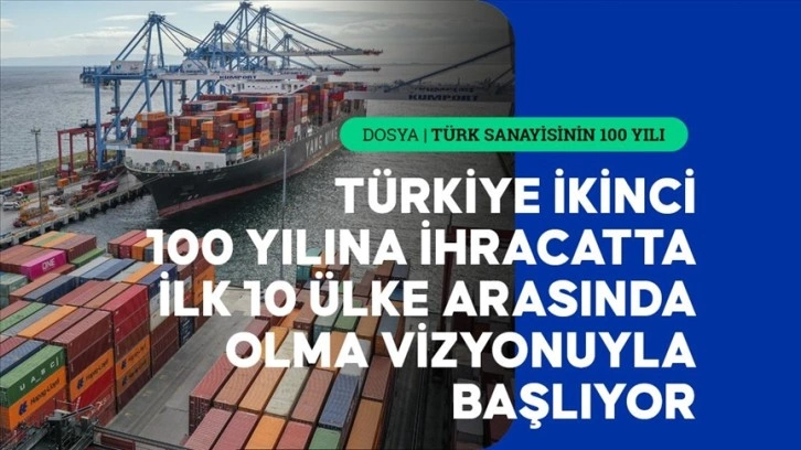 Türkiye ikinci 100 yılına ihracatta ilk 10 ülke arasında olma vizyonuyla başlıyor