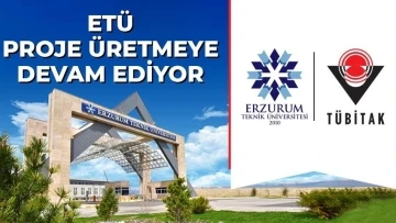 Erzurum Teknik Üniversitesi proje üretmeye devam ediyor