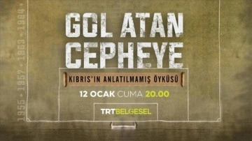 "Gol Atan Cepheye" belgeseli ilk bölümüyle TRT Belgesel'de ekranlara gelecek