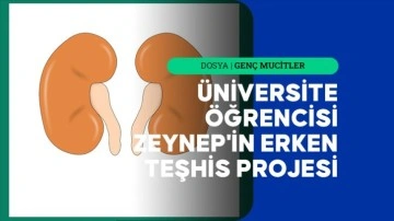 Üniversite öğrencisi Zeynep'in böbrek hastalıklarında erken teşhisi sağlayan projesi patent ald